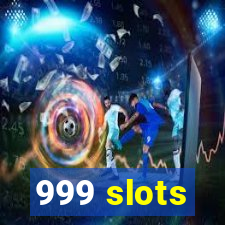 999 slots